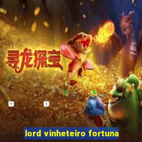 lord vinheteiro fortuna